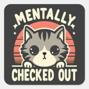 Mentally Checked Out Funny Cat Mom Life for Mother Square Sticker