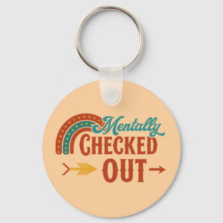 Mentally Checked Out | Funny Rainbow Keychain for