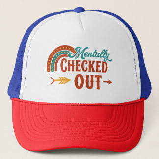 Mentally Checked Out | Funny Trucker Hat for the O