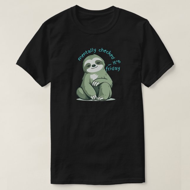 Mentally Checked Out It’s Friday – Funny Sloth  T-Shirt (Design Front)