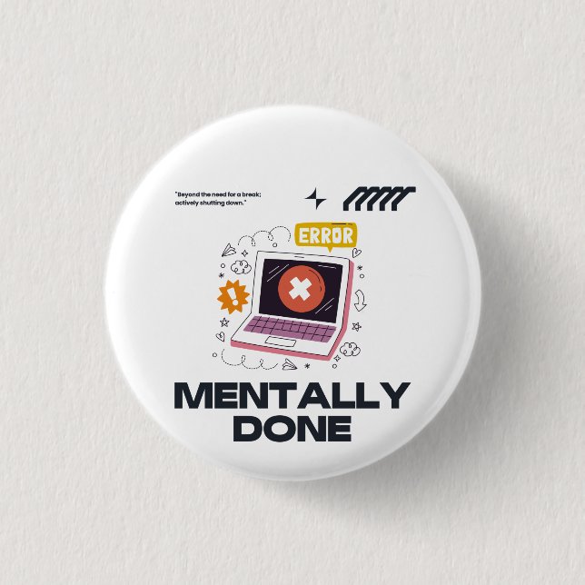 Mentally Done - Beyond the Need for a Break 1 Inch Round Button (Front)