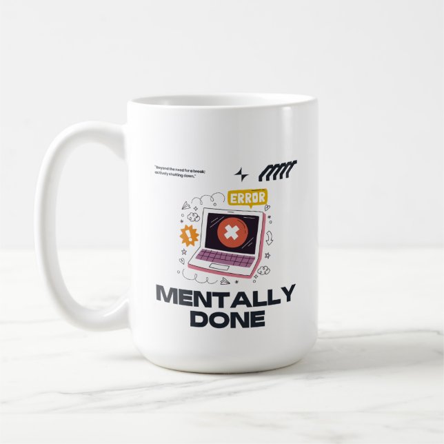 Mentally Done - Beyond the Need for a Break Coffee Mug (Left)