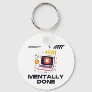 Mentally Done - Beyond the Need for a Break Keychain
