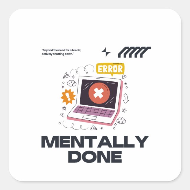 Mentally Done - Beyond the Need for a Break Square Sticker (Front)