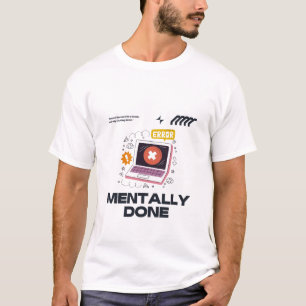 Mentally Done - Beyond the Need for a Break T-Shirt