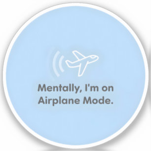 Mentally, I’m on Airplane Mode