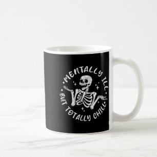 Mentally ill But Chill Funny Skeleton Halloween Coffee Mug
