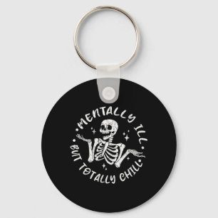 Mentally ill But Chill Funny Skeleton Halloween Keychain