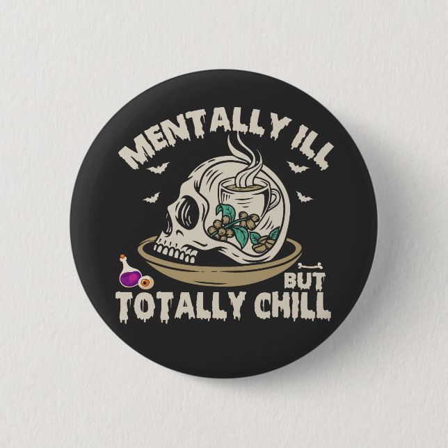 Mentally I'll But Totally Chill Funny Spooky Skull 2 Inch Round Button (Front)