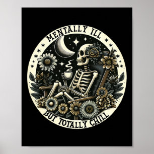 Mentally Ill But Totally Chill Gothic Skeleton Dri Poster