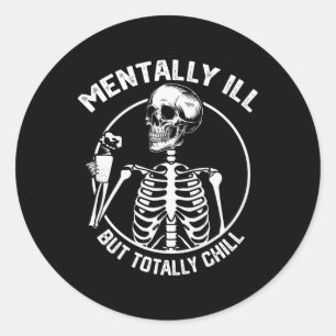 Mentally Ill But Totally Chill Halloween Skeleton  Classic Round Sticker