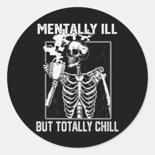 Mentally Ill But Totally Chill Halloween Skeleton  Classic Round Sticker
