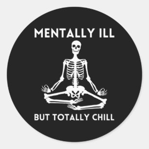 Mentally Ill But Totally Chill Halloween Skeleton Classic Round Sticker