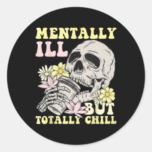 Mentally Ill But Totally Chill Halloween Skeleton  Classic Round Sticker