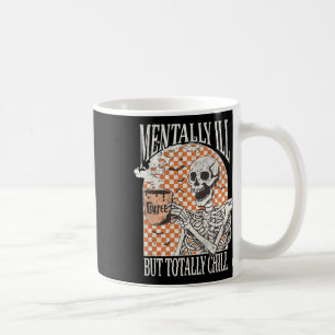 Mentally Ill But Totally Chill Halloween Skeleton Coffee Mug
