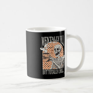 Mentally Ill but Totally Chill Halloween Skeleton  Coffee Mug