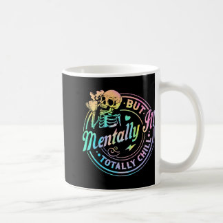 Mentally Ill But Totally Chill Halloween Skeleton Coffee Mug