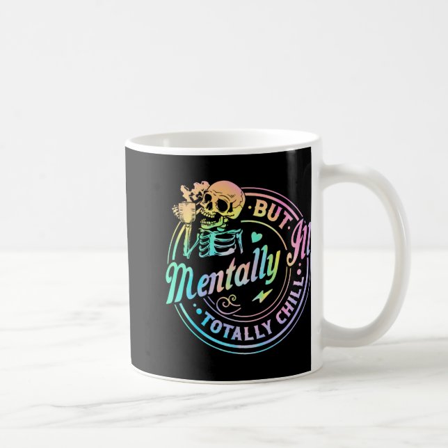 Mentally Ill But Totally Chill Halloween Skeleton  Coffee Mug (Right)