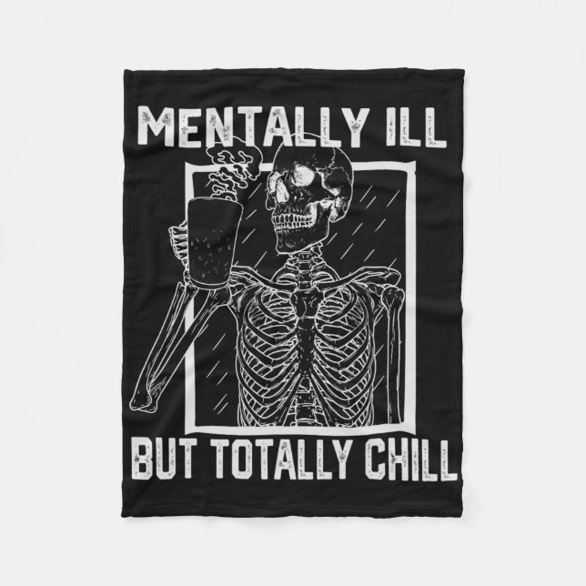 Mentally Ill But Totally Chill Halloween Skeleton  Fleece Blanket (Front)
