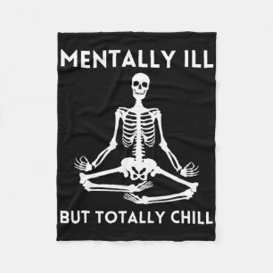 Mentally Ill But Totally Chill Halloween Skeleton  Fleece Blanket