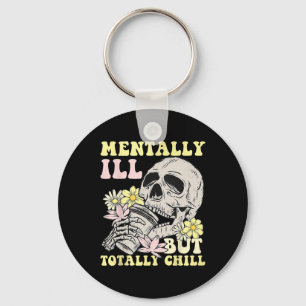 Mentally Ill But Totally Chill Halloween Skeleton  Keychain