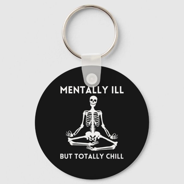 Mentally Ill But Totally Chill Halloween Skeleton  Keychain (Front)