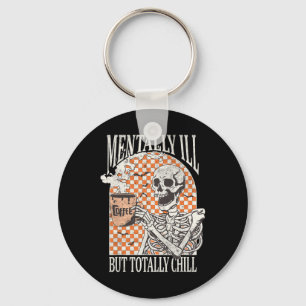 Mentally Ill But Totally Chill Halloween Skeleton Keychain