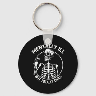 Mentally Ill But Totally Chill Halloween Skeleton Keychain