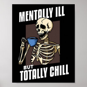 Mentally Ill But Totally Chill Halloween Skeleton Poster