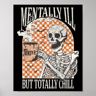 Mentally Ill But Totally Chill Halloween Skeleton  Poster