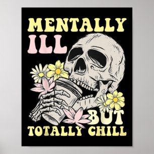 Mentally Ill But Totally Chill Halloween Skeleton  Poster
