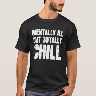 Mentally Ill But Totally Chill Halloween Skeleton T-Shirt