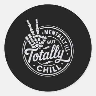 Mentally Ill But Totally Chill Mental Health Aware Classic Round Sticker