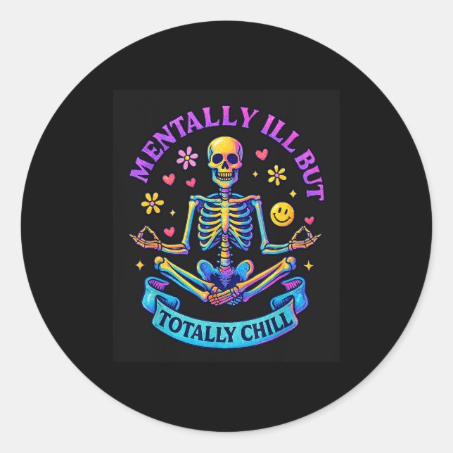 Mentally Ill But Totally Chill Skeleton  Classic Round Sticker (Front)