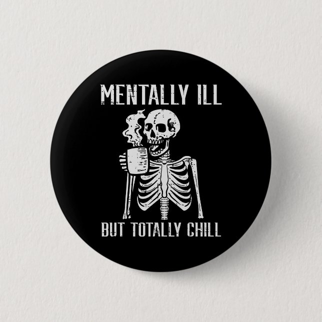 Mentally Ill But Totally Chill Skeleton Halloween  2 Inch Round Button (Front)