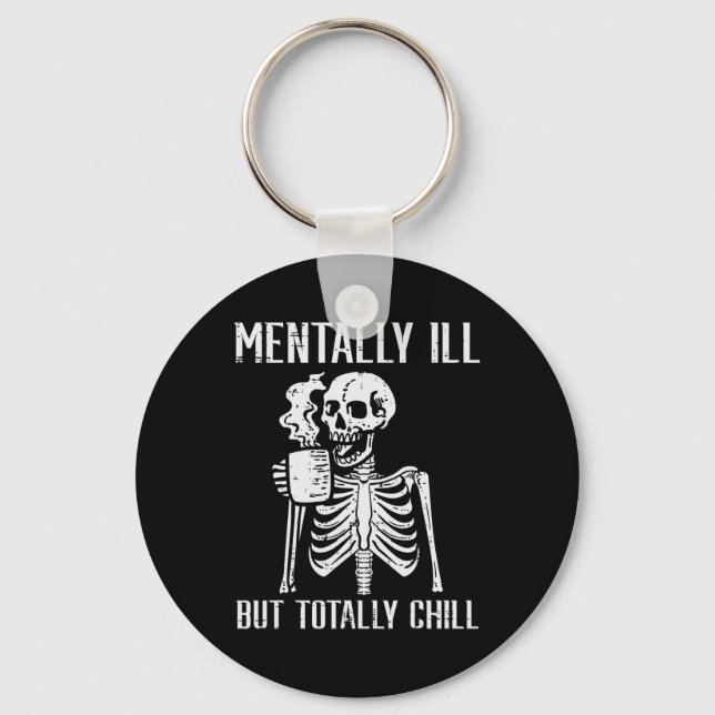 Mentally Ill But Totally Chill Skeleton Halloween  Keychain (Front)