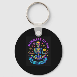 Mentally Ill But Totally Chill Skeleton  Keychain