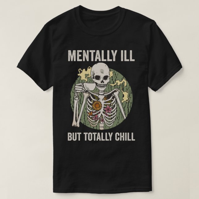 Mentally Ill But Totally Chill T-Shirt (Design Front)