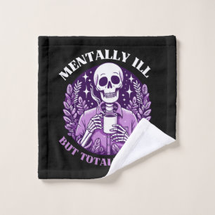 Mentally Ill But Totally Chill Wash Cloth