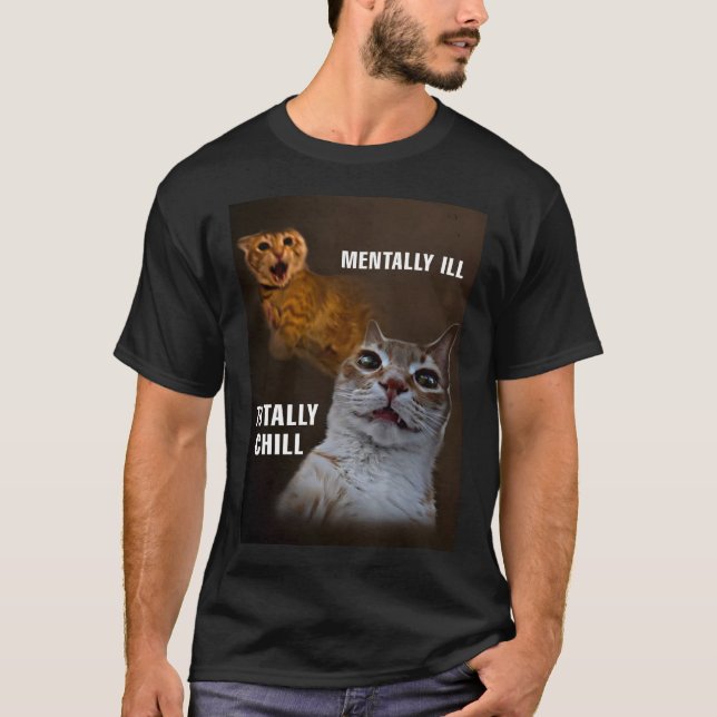 Mentally ill totally chill cat meme T-Shirt (Front)