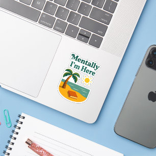 "Mentally I'm Here" Sticker