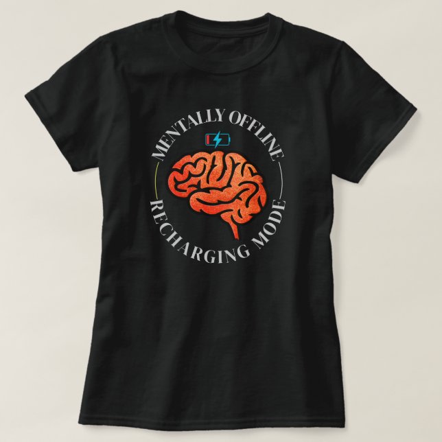 Mentally Offline Funny Brain Low Battery Quote T-Shirt (Design Front)