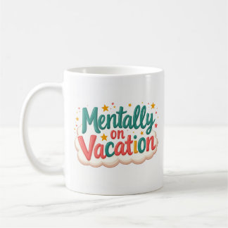 Mentally on Vacation Funny Coffee Mug