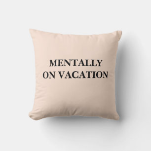 Mentally On Vacation Funny Relaxing Quote Throw Pillow