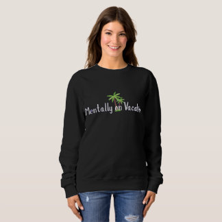 Mentally on Vacation Funny Women's Sweatshirt