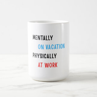 Mentally on Vacation, Physically at Work – Funny C Coffee Mug