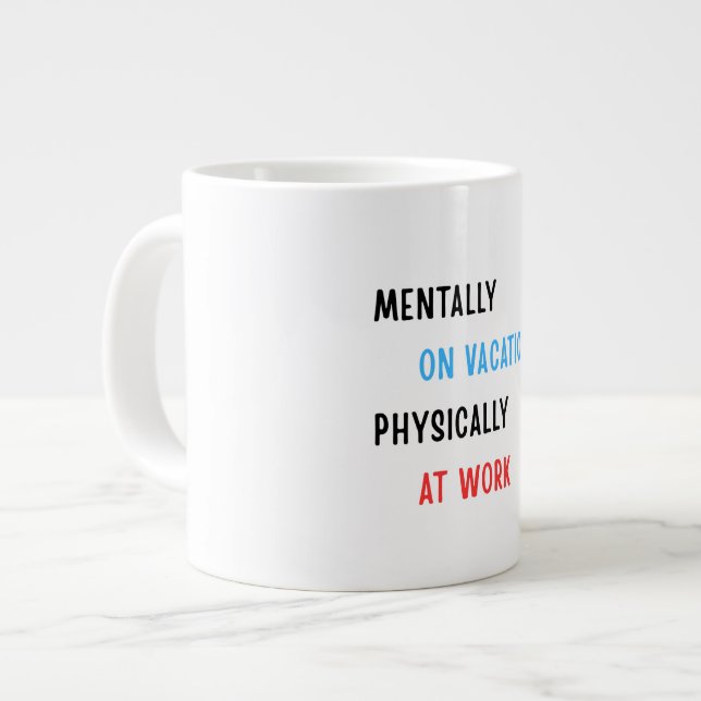 Mentally on Vacation, Physically at Work – Funny C Large Coffee Mug (Front Left)