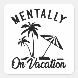 Mentally On Vacation Square Sticker