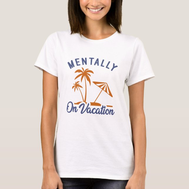 Mentally On Vacation T-Shirt (Front)