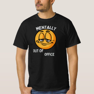 Mentally Out of Office Funny Emoji – Work Burnout T-Shirt